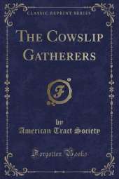 The Cowslip Gatherers (Classic Reprint)