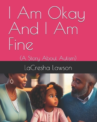 I Am Okay And I Am Fine: (A Story About Autism)
