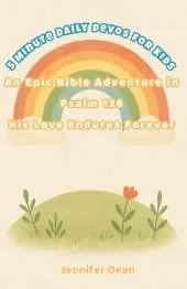 5 Minute Daily Devotions for Kids: An Epic Bible Adventure in Psalm 136 His Love Endures Forever!
