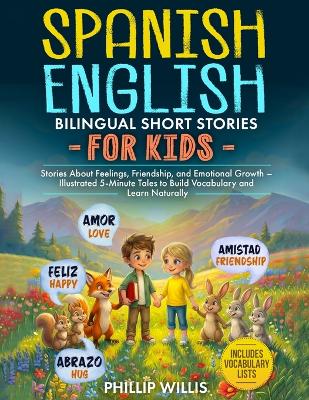 Spanish-English Bilingual Short Stories for Kids: Stories About Feelings, Friendship, and Emotional Growth - Illustrated 5-Minute Tales to Build Vocabulary and Learn Naturally