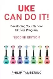 Uke Can Do It!: Developing Your School Ukulele Program
