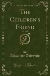 The Children's Friend, Vol. 1 of 4 (Classic Reprint)