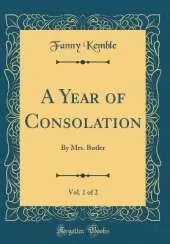 A Year of Consolation, Vol. 1 of 2: By Mrs. Butler (Classic Reprint)