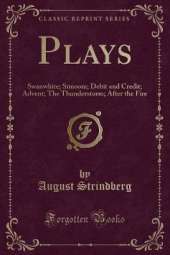 Plays: Swanwhite; Simoom; Debit and Credit; Advent; The Thunderstorm; After the Fire (Classic Reprint)