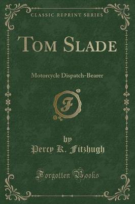 Tom Slade: Motorcycle Dispatch-Bearer (Classic Reprint)