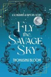 Fly the Savage Sky: A Songbirds & Raptors Dystopian Romance Novella (Book 2.5)