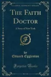 The Faith Doctor: A Story of New York (Classic Reprint)