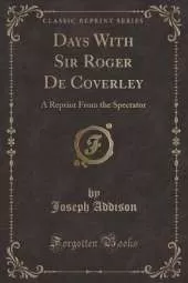 Days With Sir Roger De Coverley: A Reprint From the Spectator (Classic Reprint)