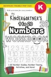 The Kindergartner's 1 to 20 Numbers Workbook: (Ages 5-6) 1-20 Number Guides, Number Tracing, Activities, and More! (Backpack Friendly 6"x9" Size)
