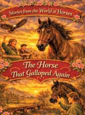 Stories from the World of Horses: The Horse That Galloped Again - Horse story for ages 10 and up