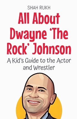 All About Dwayne 'The Rock' Johnson: A Kid's Guide to the Actor and Wrestler