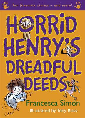 Horrid Henry's Dreadful Deeds: Ten Favourite Stories - and more!