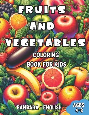 Bambara - English Fruits and Vegetables Coloring Book for Kids Ages 4-8: Bilingual Coloring Book with English Translations Color and Learn Bambara For Beginners Great Gift for Boys & Girls