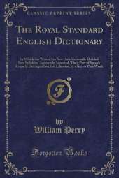 The Royal Standard English Dictionary: In Which the Words Are Not Only Rationally Divided Into Syllables, Accurately Accented, Their Part of Speech Properly Distinguished, but Likewise, by a Key to This Work (Classic Reprint)