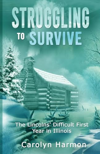 Struggling to Survive: The Lincolns' Difficult First Year in Illinois