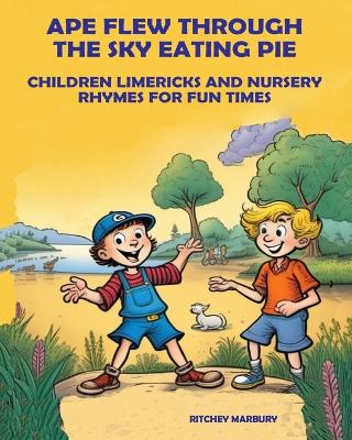 Ape Flew Through the Sky Eating Pie: Children Limericks and Nursery Rhyme for Fun Times