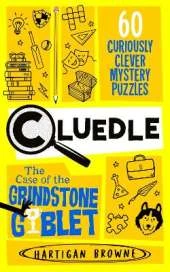 Cluedle - The Case of the Grindstone Goblet: 60 Curiously Clever Mystery Puzzles