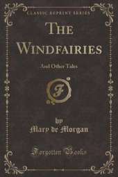 The Windfairies: And Other Tales (Classic Reprint)