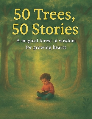 50 Trees, 50 Stories: A magical forest of wisdom for growing hearts.