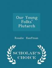 Our Young Folks' Plutarch - Scholar's Choice Edition