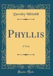 Phyllis: A Twin (Classic Reprint)