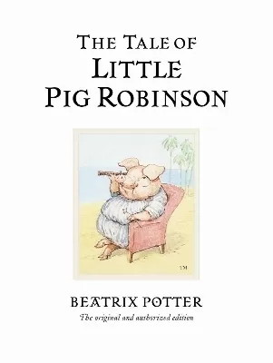 The Tale of Little Pig Robinson: The original and authorized edition