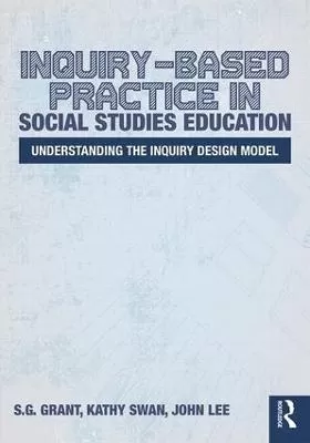 Inquiry-Based Practice in Social Studies Education: Understanding the Inquiry Design Model