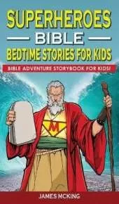 Superheroes - Bible Bedtime Stories for Kids: Adventure Storybook! Heroic Characters Come to Life in Bible-Action Stories for Children