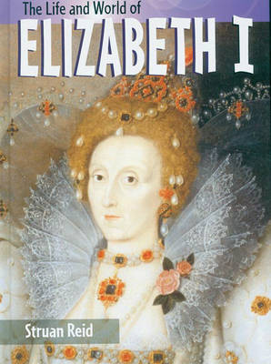The Life And World Of Elizabeth I Hardback