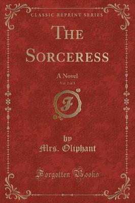 The Sorceress: A Novel (Classic Reprint)