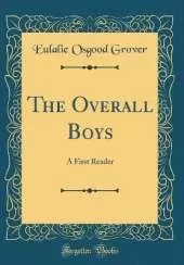 The Overall Boys: A First Reader (Classic Reprint)