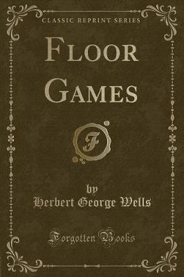 Floor Games (Classic Reprint)