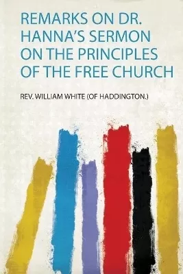 Remarks on Dr. Hanna's Sermon on the Principles of the Free Church
