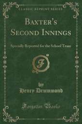 Baxter's Second Innings: Specially Reported for the School Team (Classic Reprint)