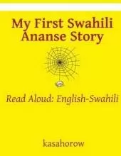 My First Swahili Ananse Story: Read Aloud: English-Swahili