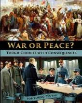 War or Peace? Tough Choices with Consequences - A History for Young People