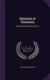 Elements of Chemistry: Theoretical and Practical, Part 1