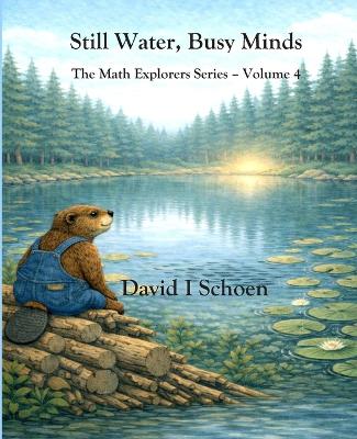 Still Water, Busy Minds: The Math Explorers Series - Volume 4 - Costs, Time, Money, and Resorts (and a little night music)