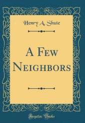 A Few Neighbors (Classic Reprint)
