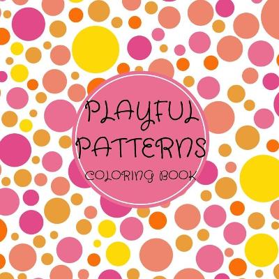 Playful Patterns Coloring Book: For Kids ages 6-8, 9-12 (Coloring Books for Kids)