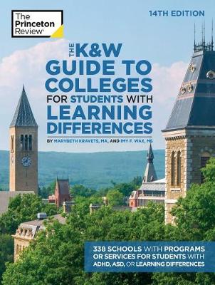 The K&W Guide to Colleges for Students with Learning Differences, 14th Edition: 338 Schools with Programs or Services for Students with ADHD, ASD, or Learning  Differences