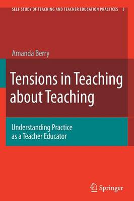 Tensions in Teaching About Teaching: Understanding Practice as a Teacher Educator