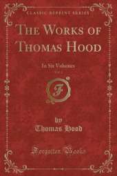 The Works of Thomas Hood, Vol. 2: In Six Volumes (Classic Reprint)