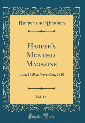 Harper's Monthly Magazine, Vol. 121: June, 1910 to November, 1910 (Classic Reprint)