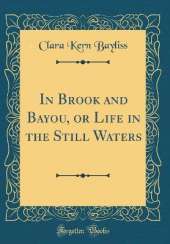 In Brook and Bayou, or Life in the Still Waters (Classic Reprint)