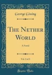 The Nether World, Vol. 2 of 3: A Novel (Classic Reprint)