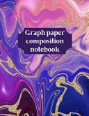 Graph Paper Composition Notebook: Grid Paper Notebook, Quad Ruled, Grid Composition Notebook for Math and Science Students