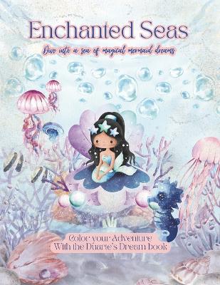 Enchanted Seas: Dive into a Sea of Magical Mermaid Dreams: 8.5" x 11" Version - Color your Adventure with The Duarte's Dream Book Collection