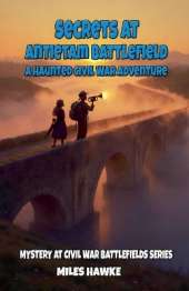Secrets at Antietam Battlefield: A Haunted Civil War Adventure