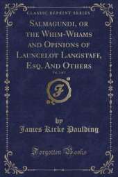 Salmagundi, or the Whim-Whams and Opinions of Launcelot Langstaff, Esq. And Others, Vol. 2 of 2 (Classic Reprint)